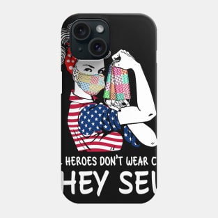 Real Heroes Don't Wear Capes They Sew Phone Case