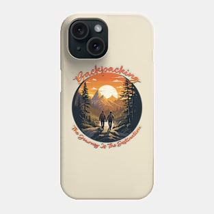 Backpacking: The Journey Is The Destination Phone Case