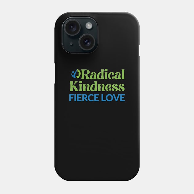 Radical Kindness Fierce Love T-shirt Phone Case by GW4WVoice