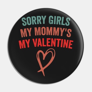 Sorry Girls My Mommy's My Valentine Funny Quote Design Pin