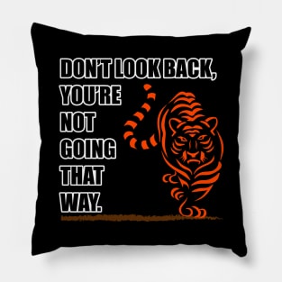 Don't look back, you're not going that way. Pillow