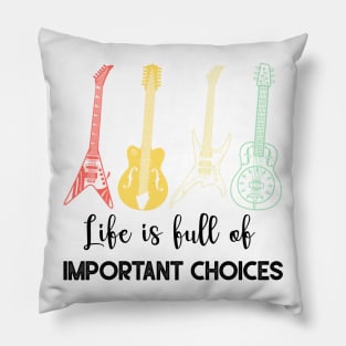 LIFE IS FULL OF IMPORTANT CHOICES Pillow