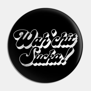 Wah'chit Sucka! - Sanford & Son Vintage Faded Style Design Pin