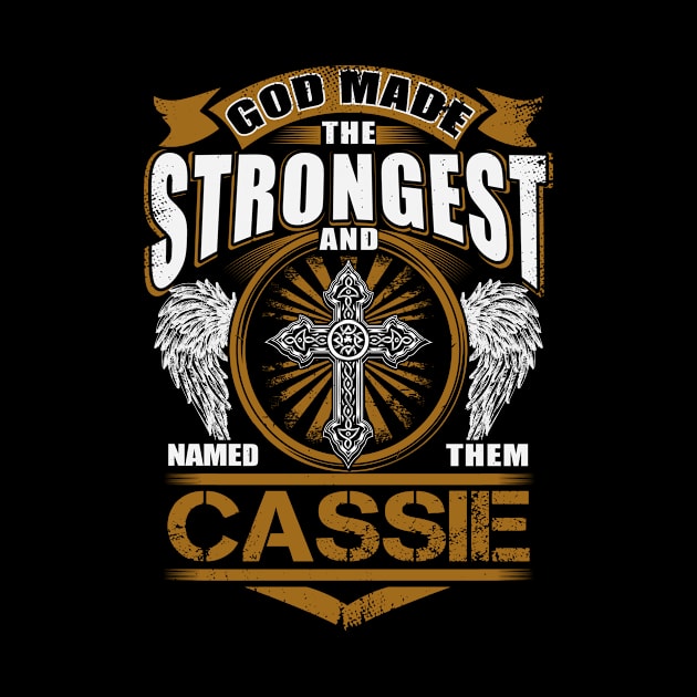 Cassie Name T Shirt - God Found Strongest And Named Them Cassie Gift Item by reelingduvet