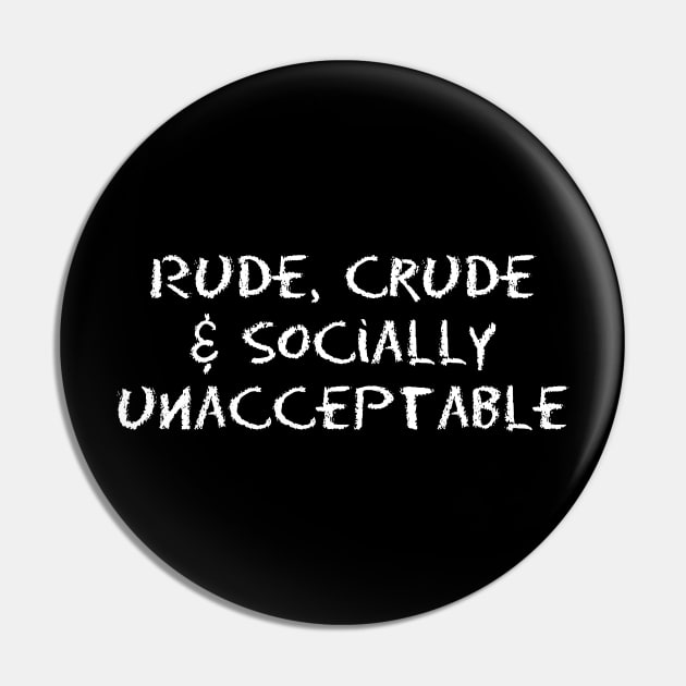 Rude, Crude & Socially Unacceptable Pin by LittleBean