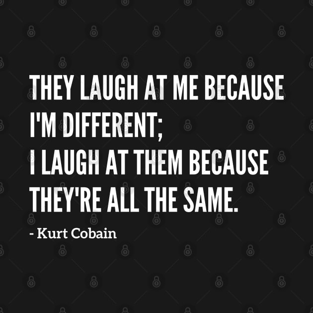 Famous Kurt Cobain "They Laugh At Me" Quote by capognad