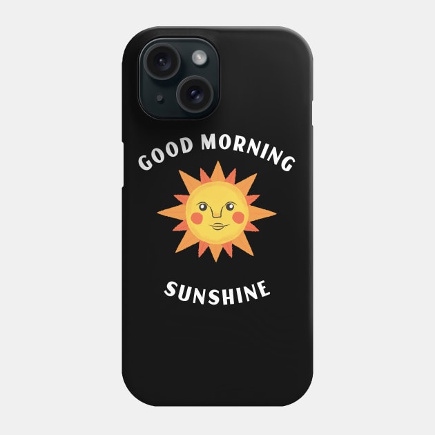 Good Morning Sunshine Phone Case by Relaxing Positive Vibe