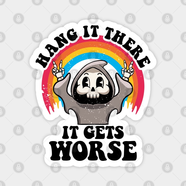 Hang It There It Get Worse Existential Dread Nihilism Goth Magnet by MerchBeastStudio