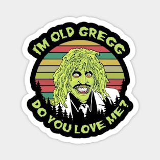 I'M OLD GREGG - DO YOU LOVE ME? (SUN RETRO) Magnet