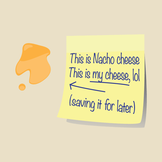 Nacho Cheese by Hoogie Tees