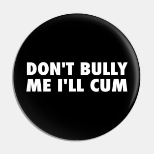 Don't Bully Me I Will Come Pin