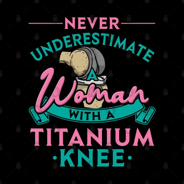 Never Underestimate A Woman With A Titanium Knee by maxdax