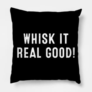 Whisk It Real Good Pillow