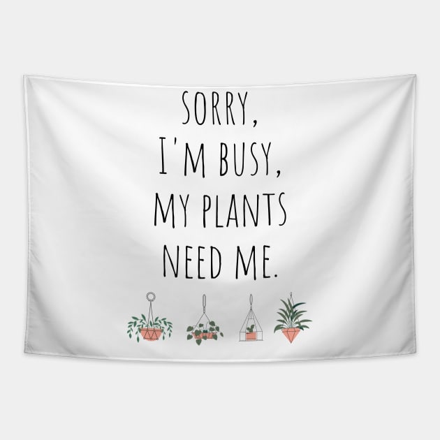 Sorry I'm Busy My Plants Need Me Funny Plant Joke Tapestry by A.P.