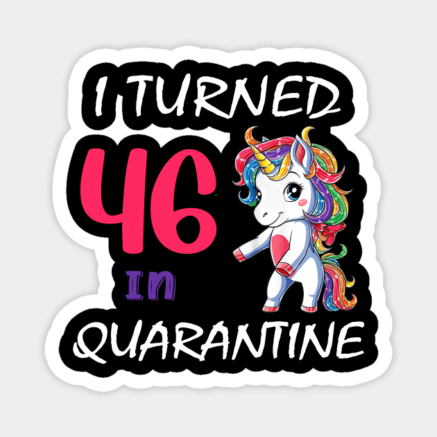 I Turned 46 in quarantine Cute Unicorn Magnet by Superdadlove