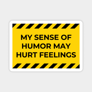 my sense of humor may hurt feelings Magnet