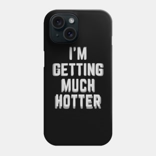 i'm getting hotter Phone Case