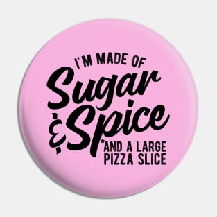 Sugar And Spice And A Large Pizza Slice Funny Pizza Lovers Pin