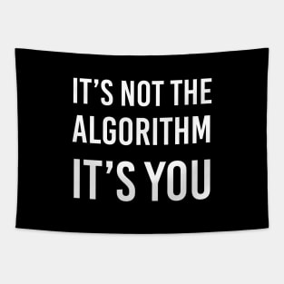 It's Not the Algorithm, It's You Tapestry