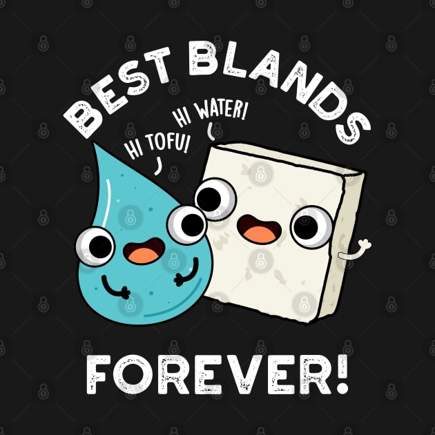 Best Blands Forever Cute Tofu Water Pun by punnybone