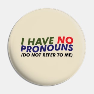 I HAVE NO PRONOUNS Pin