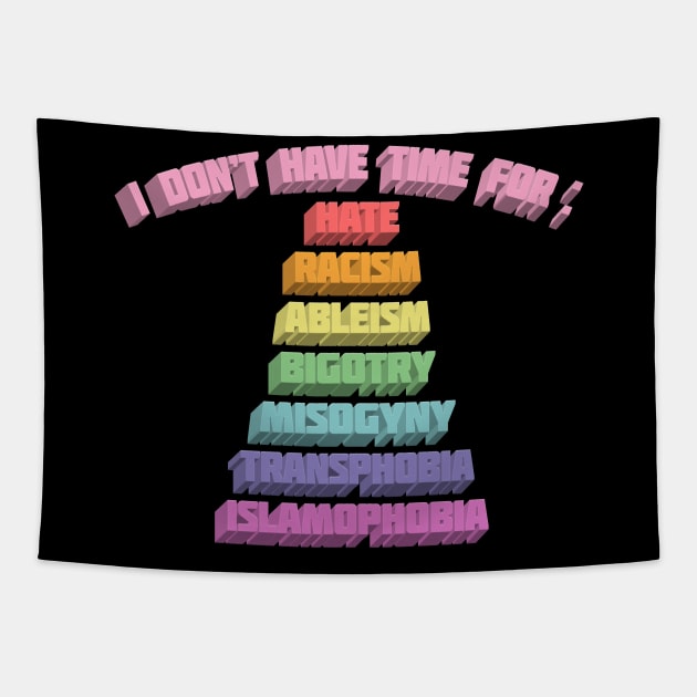 I Don't Have Time For : Hate, Racism, Ableism, Bigotry, Misogyny, Transphobia, Islamophobia Tapestry by DankFutura