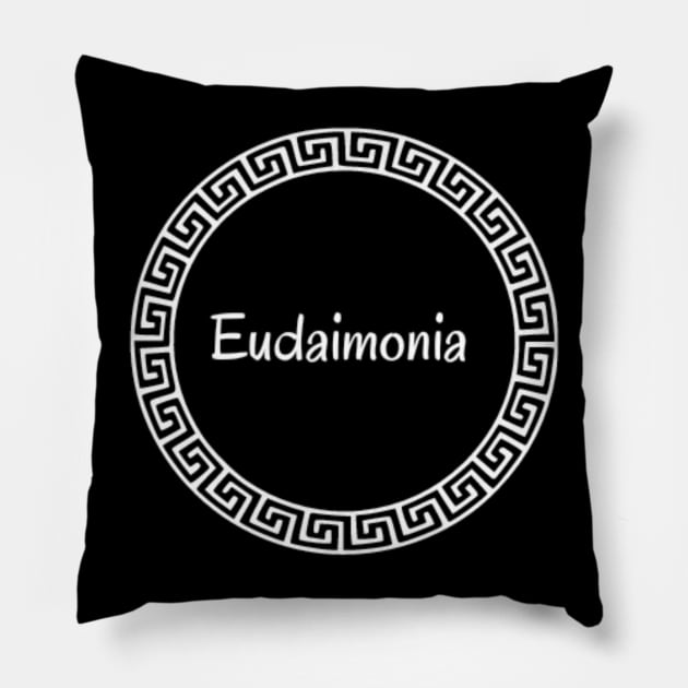 Eudaimonia Happiness Pillow by (Eu)Daimonia