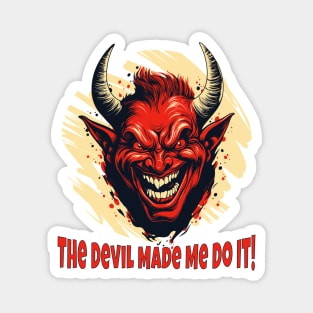 The Devil Made Me Do It! Magnet