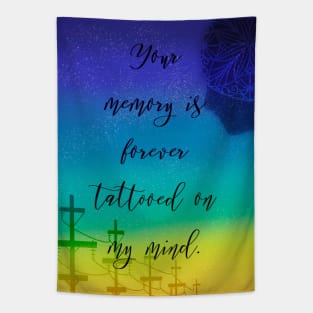 Your memory is forever tattooed on my mind Tapestry