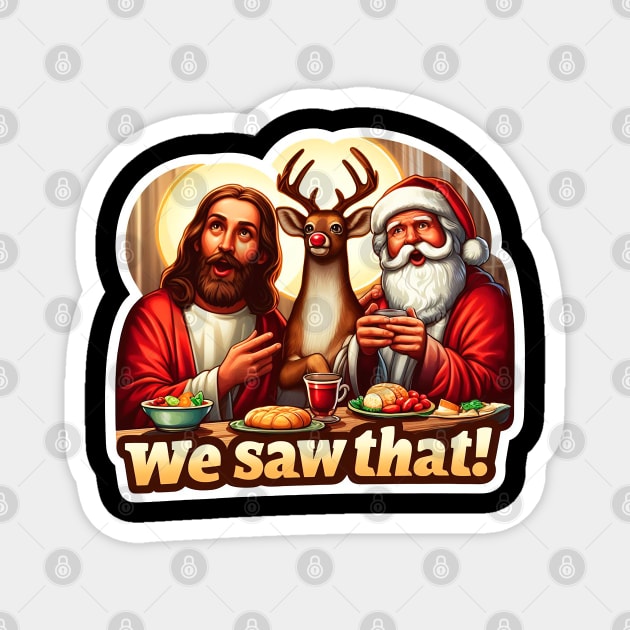 WE SAW THAT meme JESUS Santa Claus Rudolph the Red Nosed Reindeer Xmas Party Magnet by Plushism