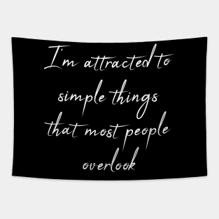 I'm Attracted To Simple Things That Most People Overlook Quote Tapestry