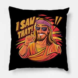 Jesus, I saw that!! Pillow