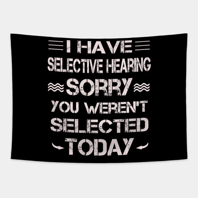 I Have Selective Hearing Sorry You Weren't Selected Tapestry by ArtfulDesign