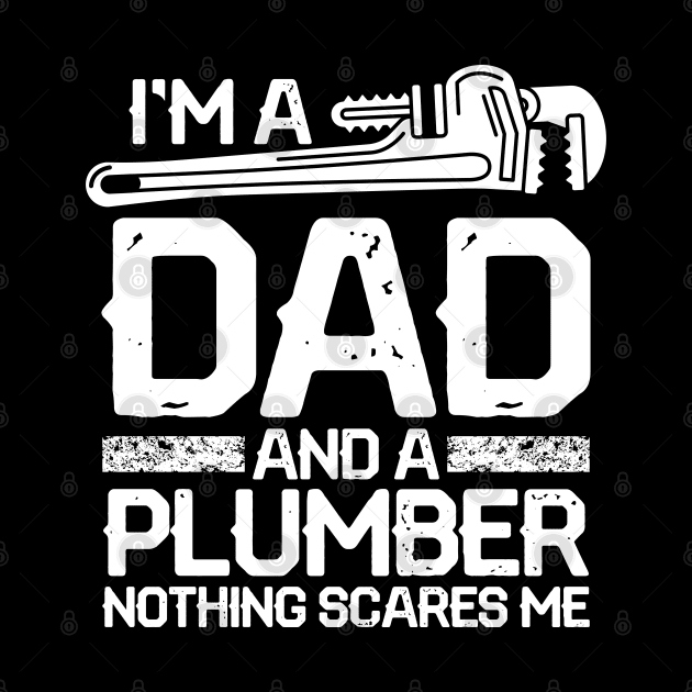 I'm a Dad and a Plumber Nothing Scares Me by AngelBeez29