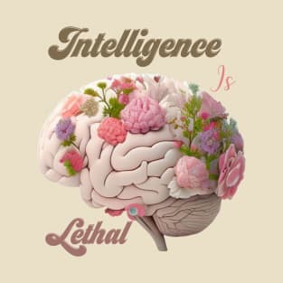 Intelligence Is Lethal T-Shirt