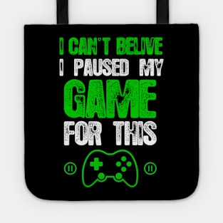 I Can't Believe I Paused My Game For This - Funny Gaming Tote