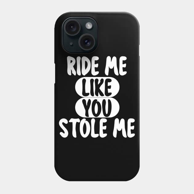 RIDE ME LIKE YOU STOLE ME Phone Case by mogibul