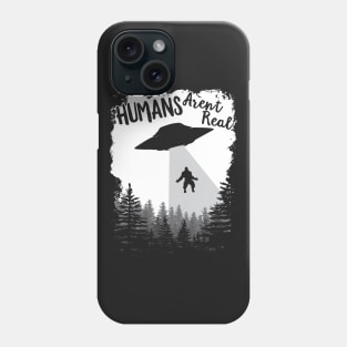 Humans Aren't Real Bigfoot Alien UFO Flying Object print Phone Case