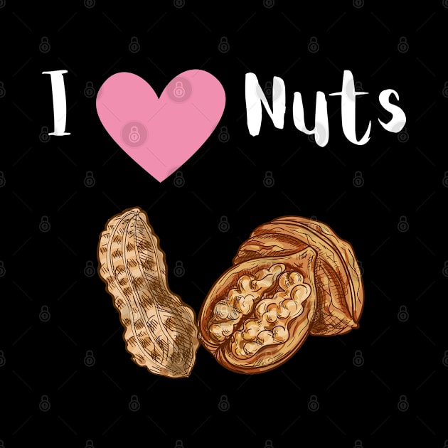 Funny 'nuts' humor idea, I Love Nuts, Ladies Fun by johnnie2749