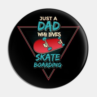 Just a Dad Who Loves Skateboarding Pin