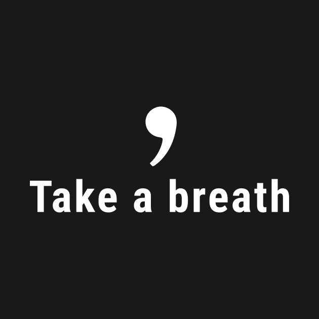Comma, Take a Breath by SusanaDesigns
