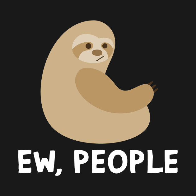 EW PEOPLE Funny Sloth Lovers Perfect  Anti Social Gift by Your Funny Gifts