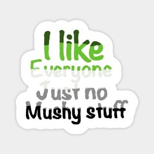 I like people just not mushy stuff aromatic pride Magnet