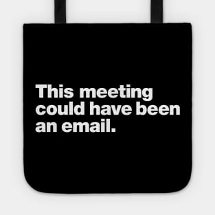 This meeting could have been an email. Tote