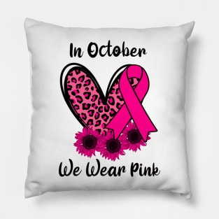 Leopard Heart Sunflower In October We Wear Pink Breast Cancer Awareness Pillow