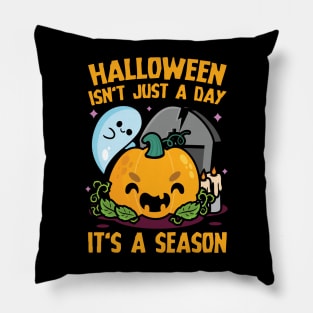 Halloween Isn't Just A Day It's A Season Pillow