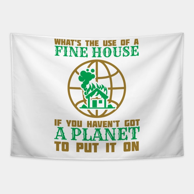 What's The Use Of A House If You Have No Planet - Climate Change Fridays For Future Quote Tapestry by MrPink017