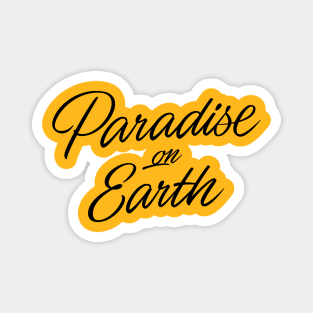 Paradise on Earth (black lettering) Magnet