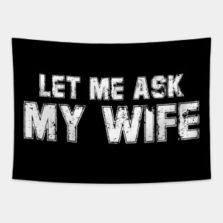 Let Me Ask My Wife Funny Husband Tapestry