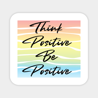 Think Positive. Be Positive. Magnet